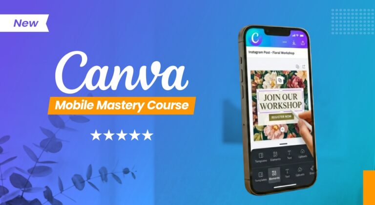 Canva Mobile Mastery Course – Design + Editing